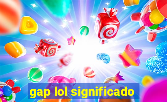 gap lol significado